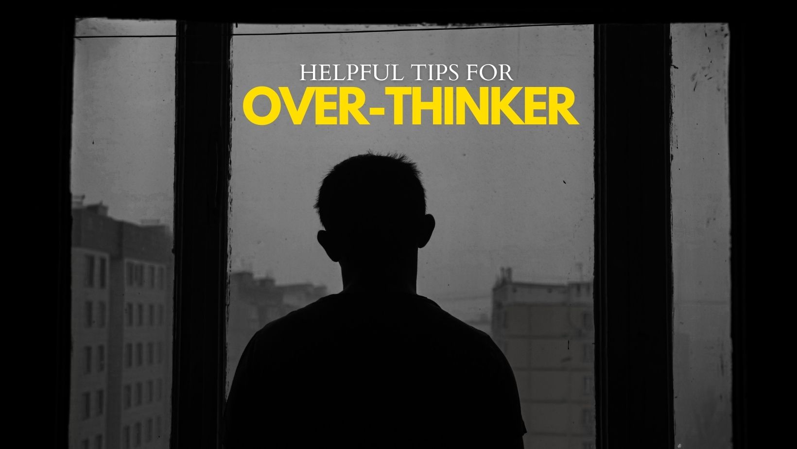 15 Helpful Reminders For Over-thinkers